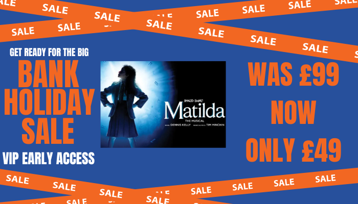 BANK HOLIDAY BARGAIN  Matilda The Musical 